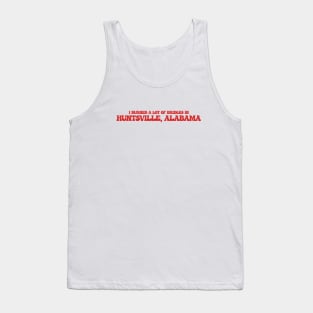 I burned a lot of bridges in Huntsville, Alabama Tank Top